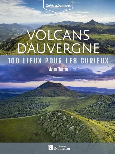 Volcans d'Auvergne: 100 lieux pour les curieux von BONNETON