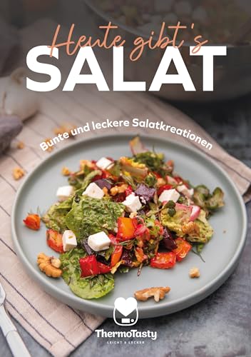 Heute gibt´s Salat: Bunte und leckere Salatkreationen, Rezepte mit und ohne Thermomix® Kochbuch Rezeptheft mit 20 schnellen Salatrezepten und Dressings