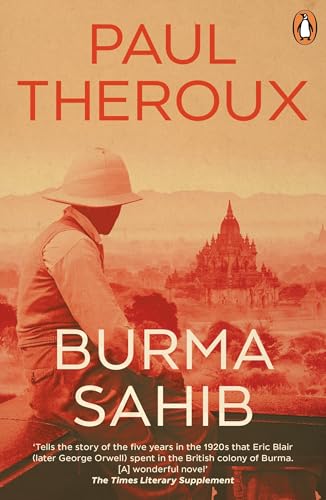 Burma Sahib: A fascinating, historical novel imagining George Orwell's years spent in Burma - from an award-winning writer