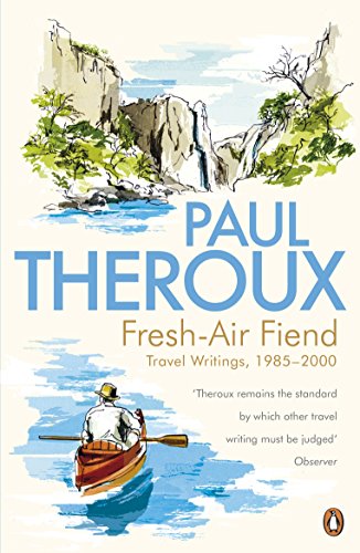 Fresh-air Fiend: Travel Writings, 1985-2000 Fresh-air Fiend: Travel Writings, 1985-2000