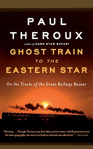 Ghost Train to the Eastern Star: On the Tracks of the Great Railway Bazaar Ghost Train to the Eastern Star: On the Tracks of the Great Railway Bazaar