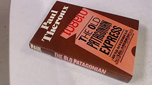 Old Patagonian Express: By Train Through the Americas Old Patagonian Express: By Train Through the Americas