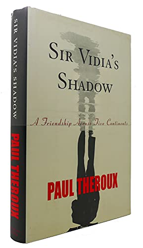 Sir Vidia's Shadow: A Friendship Across Five Continents Sir Vidia's Shadow: A Friendship Across Five Continents
