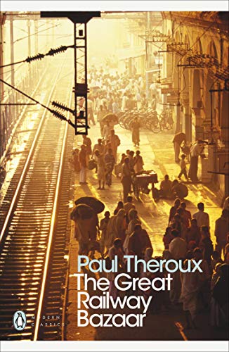 The Great Railway Bazaar: By Train Through Asia (Penguin Modern Classics)
