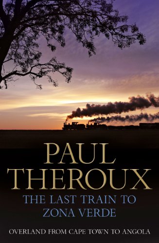 The Last Train to Zona Verde: Overland from Cape Town to Angola The Last Train to Zona Verde: Overland from Cape Town to Angola