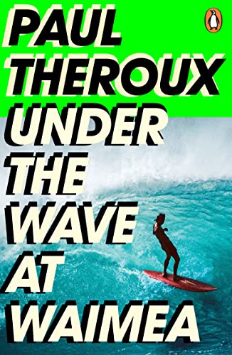 Under the Wave at Waimea: Paul Theroux von Penguin