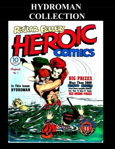 Hydroman Collection: Golden Age Comic Collection of Hydroman Stories From Heroic Comics Hydroman Collection: Golden Age Comic Collection of Hydroman Stories From Heroic Comics