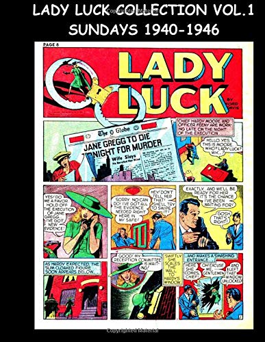 Lady Luck Collection Vol. 1 Sundays 1940-1946: Comic Strip Collection Featuring Lady Luck From The Spirit Sunday Sections Lady Luck Collection Vol. 1 Sundays 1940-1946: Comic Strip Collection Featuring Lady Luck From The Spirit Sunday Sections