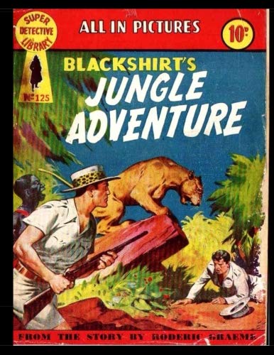 Super Detective Library #125: Classic Golden Age Comic 1958 - Blackshirt's Jungle Adventure Super Detective Library #125: Classic Golden Age Comic 1958 - Blackshirt's Jungle Adventure