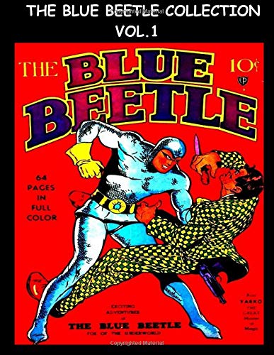 The Blue Beetle Collection Vol. 1: Golden Age Superhero Comic Collection From Blue Beetle Comics #1 - #3 - Fox Feature Syndicate The Blue Beetle Collection Vol. 1: Golden Age Superhero Comic Collection From Blue Beetle Comics #1 - #3 - Fox Feature Syndicate von CreateSpace Independent Publishing Platform