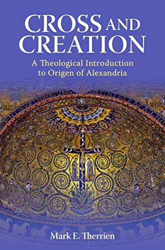 Cross And Creation: A Theological Introduction To Origen Of Alexandria (Patristic Theology) von The Catholic University of America Press