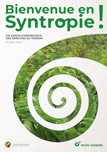 Bienvenue en syntropie: Un jardin d'abondance, des principes au terrain von TERRE VIVANTE