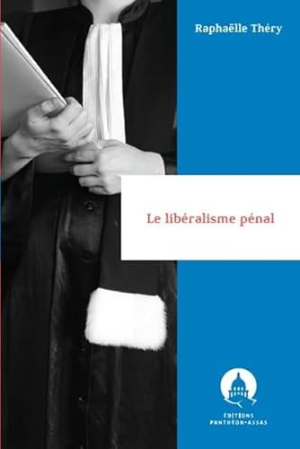 Le libéralisme pénal: Principes, contradictions et enjeux d'une institution non idéale