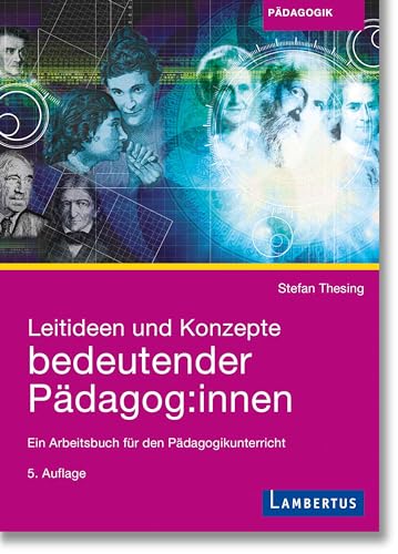 Leitideen und Konzepte bedeutender Pädagog:innen: Ein Arbeitsbuch für den Pädagogikunterricht