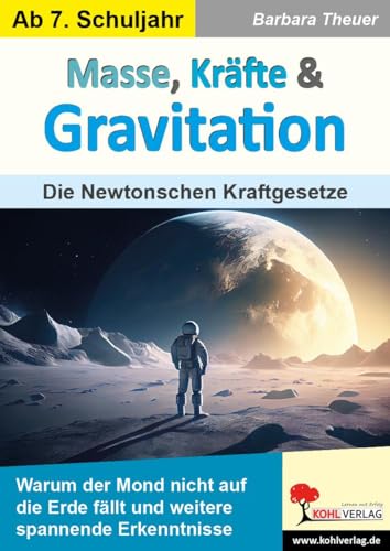 Masse, Kräfte & Gravitation: Die Newtonschen Kraftgesetze von KOHL VERLAG Der Verlag mit dem Baum
