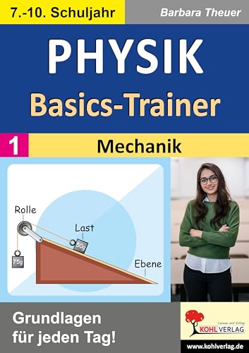 Physik-Basics-Trainer / Band 1: Mechanik: Grundlagen für jeden Tag! von KOHL VERLAG Der Verlag mit dem Baum