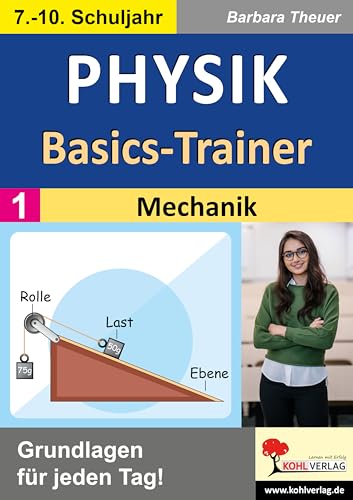 Physik-Basics-Trainer / Band 1: Mechanik: Grundlagen für jeden Tag! von Kohl Verlag