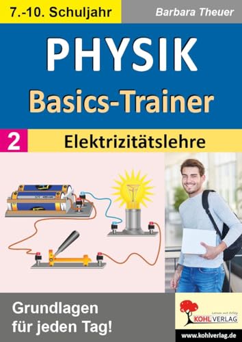 Physik-Basics-Trainer / Band 2: Elektrizitätslehre: Grundlagen für jeden Tag! von KOHL VERLAG Der Verlag mit dem Baum