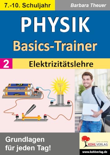 Physik-Basics-Trainer / Band 2: Elektrizitätslehre: Grundlagen für jeden Tag! von KOHL VERLAG Der Verlag mit dem Baum