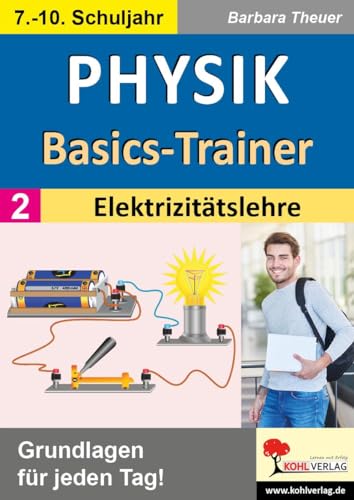 Physik-Basics-Trainer / Band 2: Elektrizitätslehre: Grundlagen für jeden Tag!