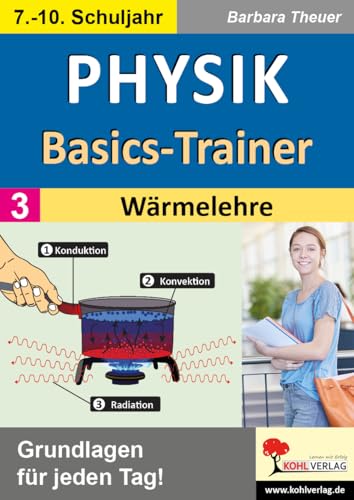 Physik-Basics-Trainer / Band 3: Wärmelehre: Grundlagen für jeden Tag! von Kohl-Verlag