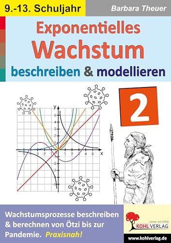 Wachstum beschreiben und modellieren / Band 2: Wachstumsprozesse beschreiben und berechnen von Ötzi bis zur Pandemie von KOHL VERLAG Der Verlag mit dem Baum