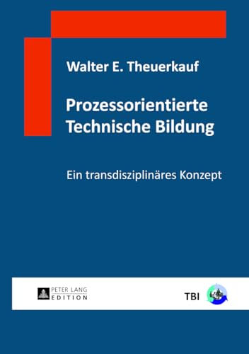 Prozessorientierte Technische Bildung: Ein transdisziplinäres Konzept Prozessorientierte Technische Bildung: Ein transdisziplinäres Konzept von Lang, Peter GmbH
