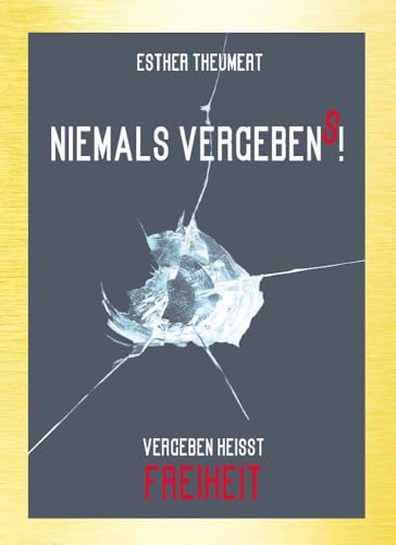 Niemals Vergebens!: Vergebung heißt Freiheit