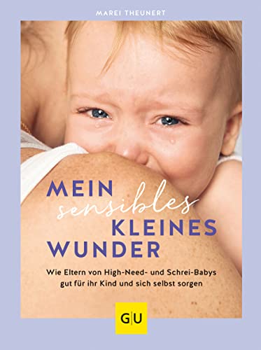 Mein sensibles kleines Wunder: Wie Eltern von High Need- und Schrei-Babys gut für ihr Kind und sich selbst sorgen (GU Baby) von Gräfe und Unzer