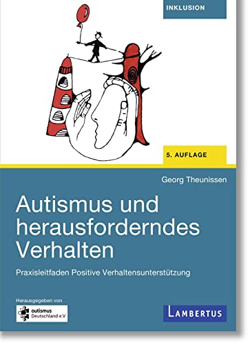 Autismus und herausforderndes Verhalten: Praxisleitfaden Positive Verhaltensunterstützung