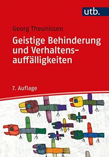 Geistige Behinderung und Verhaltensauffälligkeiten: Basiswissen für Erziehung, Unterricht,Förderung und Therapie: Ein Lehrbuch für die Schule, Heilpädagogik und außerschulische Behindertenhilfe von UTB GmbH