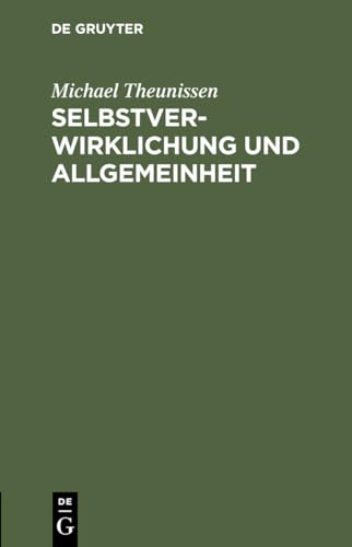 Selbstverwirklichung und Allgemeinheit: Zur Kritik des gegenwärtigen Bewußtseins Selbstverwirklichung und Allgemeinheit: Zur Kritik des gegenwärtigen Bewußtseins