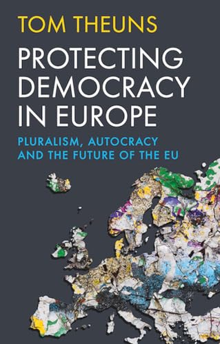 Protecting Democracy in Europe: Pluralism, Autocracy and the Future of the EU von C Hurst & Co Publishers Ltd