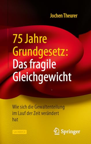 75 Jahre Grundgesetz: Das fragile Gleichgewicht: Wie sich die Gewaltenteilung im Lauf der Zeit verändert hat von Springer
