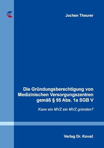 Die Gründungsberechtigung von Medizinischen Versorgungszentren gemäß § 95 Abs. 1a SGB V: Kann ein MVZ ein MVZ gründen? (Studien zum Sozialrecht)