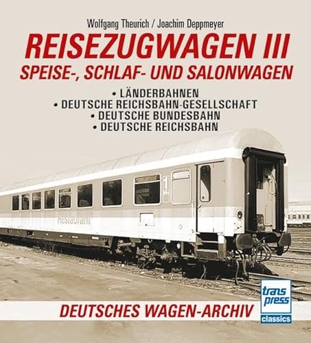 Reisezugwagen 3 - Speise-, Schlaf- und Salonwagen: Deutsche Bundesbahn - Deutsche Reichsbahn (Deutsches Wagen-Archiv) von Motorbuch Verlag