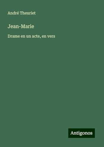 Jean-Marie: Drame en un acte, en vers von Antigonos Verlag