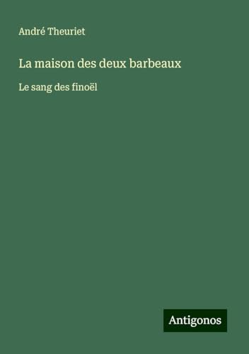 La maison des deux barbeaux: Le sang des finoël von Antigonos Verlag