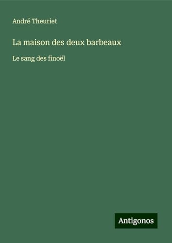 La maison des deux barbeaux: Le sang des finoël von Antigonos Verlag