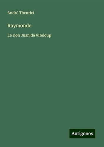 Raymonde: Le Don Juan de Vireloup von Antigonos Verlag