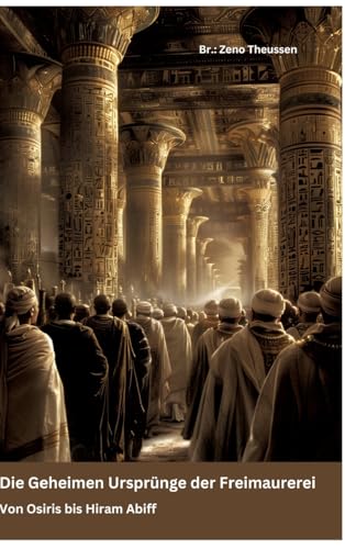 Die Geheimen Ursprünge der Freimaurerei: Von Osiris bis Hiram Abiff von tredition