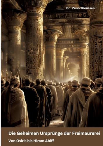 Die Geheimen Ursprünge der Freimaurerei: Von Osiris bis Hiram Abiff von tredition