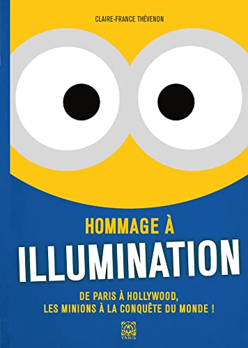 Hommage au studio Illumination: De Paris à Hollywood, les minions à la conquête du monde