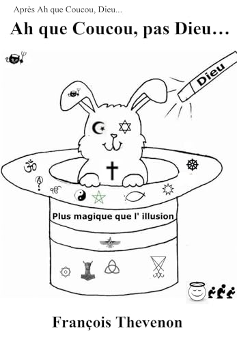 Ah que Coucou, pas Dieu...: Plus magique que l'illusion... La religion von BOOKELIS