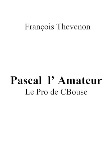 Pascal l' Amateur: Le Pro de CBouse von BOOKELIS
