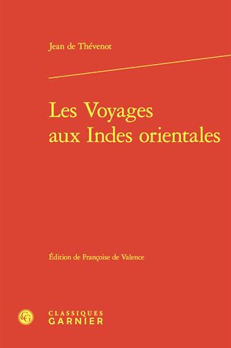 Les Voyages aux Indes orientales: Contenans une description exacte de l'Indostan, des nouveaux Mogols, et des autres peuples et païs des Indes ... fêtes, temples, pagodes, cimetiéres, co von CLASSIQ GARNIER