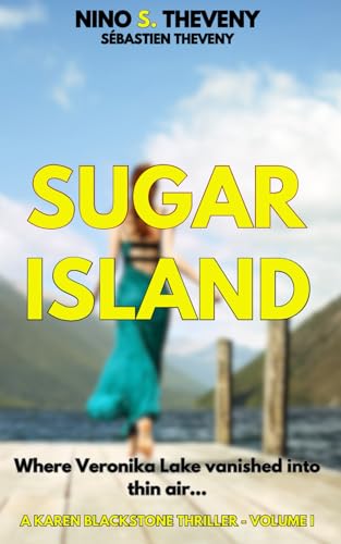 Sugar Island: Where Veronika Lake vanished into thin air... (Karen Blackstone Thrillers, Band 1) von Independently published