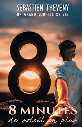 8 minutes de soleil en plus: Un grand souffle de vie von Independently published