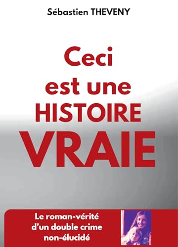 Ceci est une histoire vraie: Le roman-vérité d'un double crime non-élucidé von BOOKELIS