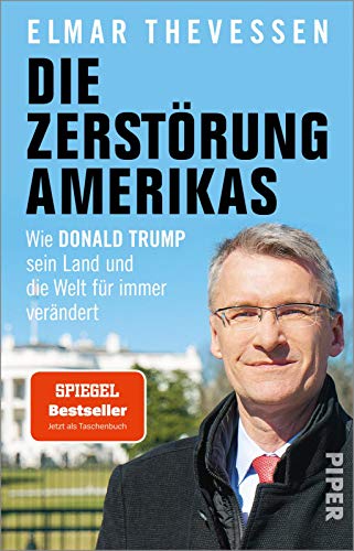 Die Zerstörung Amerikas: Wie Donald Trump sein Land und die Welt für immer verändert | Eine Bilanz über die USA von Piper Verlag GmbH